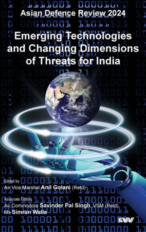 Asian Defence Review 2024 Emerging Technologies and Changing Dimensions of Threats for India  (Hardcover, Air Vice Marshal Anil Golani (Retd))Asian Defence Review 2024 Emerging Technologies and Changing Dimensions of Threats for India  (Hardcover, Air Vice Marshal Anil Golani (Retd))