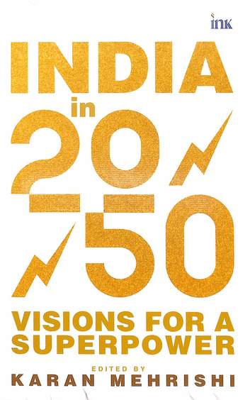 India In 2050 : Visions For A Superpower India