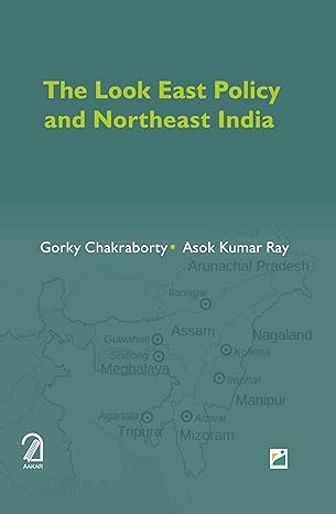 The Look East Policy and North-East India By Gorky Chakraborty (Author) By Aakar Books(Publication)