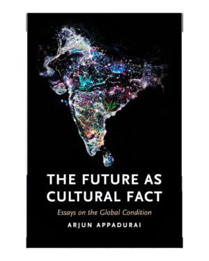 The Future as Cultural Fact: Essays on the Global Condition by Arjun Appadurai (Author)