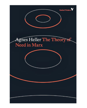 The Theory of Need in Marx (Radical Thinkers) by Agnes Heller (Author), Stephen Bodington (Introduction), Ken Coates (Introduction)