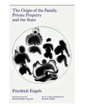 The Origin of the Family, Private Property and the State  by Friedrich Engels (Author), Eleanor Burke Leacock (Introduction), Jennifer Doyle (Foreword)