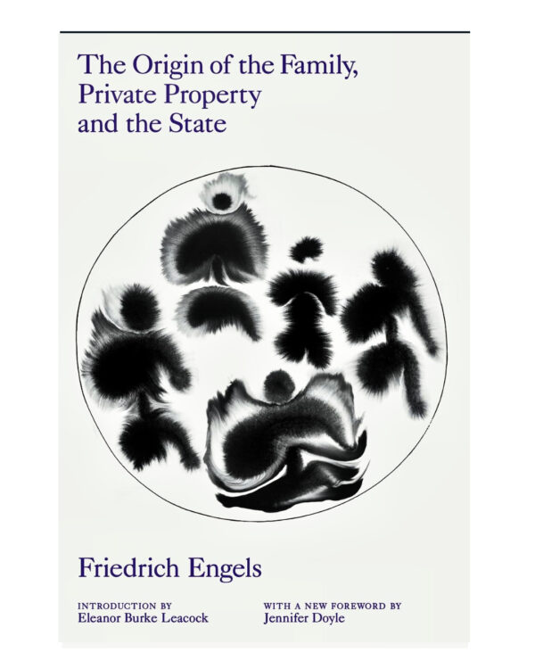 The Origin of the Family, Private Property and the State  by Friedrich Engels (Author), Eleanor Burke Leacock (Introduction), Jennifer Doyle (Foreword)