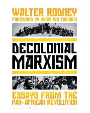 Decolonial Marxism: Essays from the Pan-African Revolution by Walter Rodney (Author), Asha Rodney (Editor), Patricia Rodney (Editor), Ben Mabie (Editor), Jesse Benjamin (Editor)