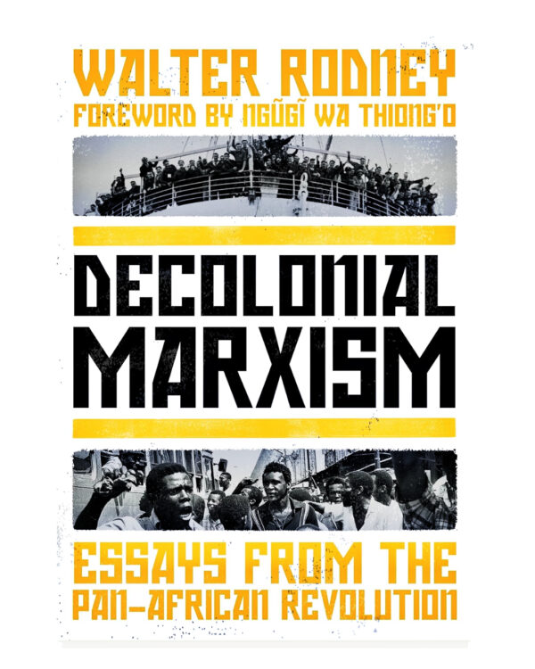 Decolonial Marxism: Essays from the Pan-African Revolution by Walter Rodney (Author), Asha Rodney (Editor), Patricia Rodney (Editor), Ben Mabie (Editor), Jesse Benjamin (Editor)