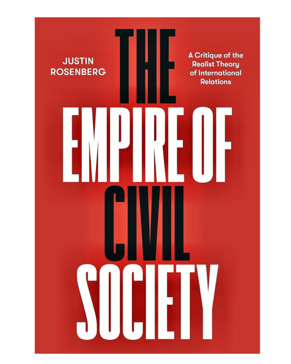 The Empire of Civil Society: A Critique of the Realist Theory of International Relations