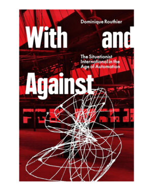 With and Against: the Situationist International in the Age of Automation