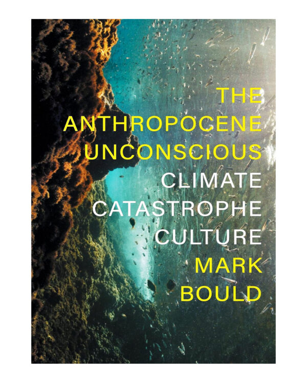 The Anthropocene Unconscious: Climate Catastrophe Culture