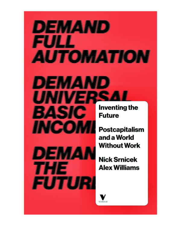Inventing the Future: Postcapitalism and a World Without Work