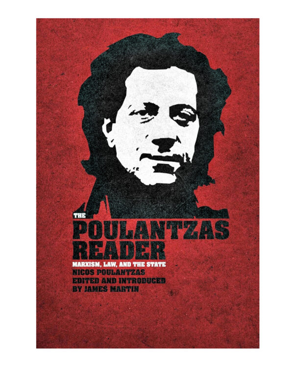 The Poulantzas Reader: Marxism, Law and the State by Nicos Poulantzas (Author), James Martin (Editor)
