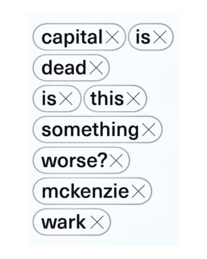 Capital Is Dead: Is This Something Worse? by McKenzie Wark (Author)