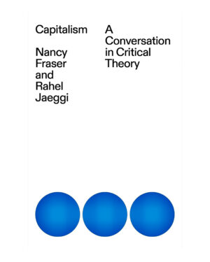 Capitalism: A Conversation in Critical Theory by Nancy Fraser (Author)