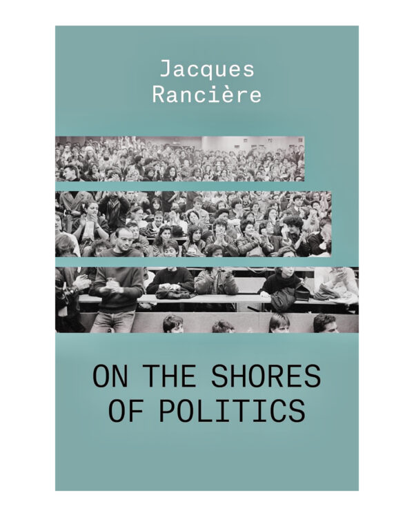 On the Shores of Politics Paperback – March 16, 2021 by Jacques Ranciere (Author)