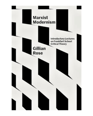 Marxist Modernism: Introductory Lectures on Frankfurt School Critical Theory by Gillian Rose (Author)