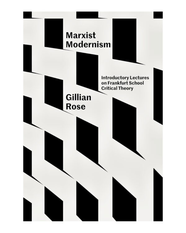 Marxist Modernism: Introductory Lectures on Frankfurt School Critical Theory by Gillian Rose (Author)