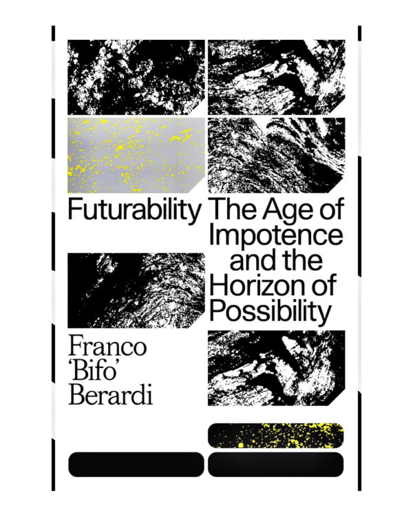 Futurability: The Age of Impotence and the Horizon of Possibility  by Franco "Bifo" Berardi (Author)