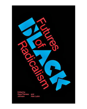 Futures of Black Radicalism Paperback – August 29, 2017 by Gaye Theresa Johnson (Editor), Alex Lubin (Editor)