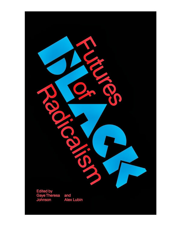 Futures of Black Radicalism Paperback – August 29, 2017 by Gaye Theresa Johnson (Editor), Alex Lubin (Editor)