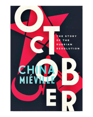 October: The Story of the Russian Revolution by China Miéville (Author)