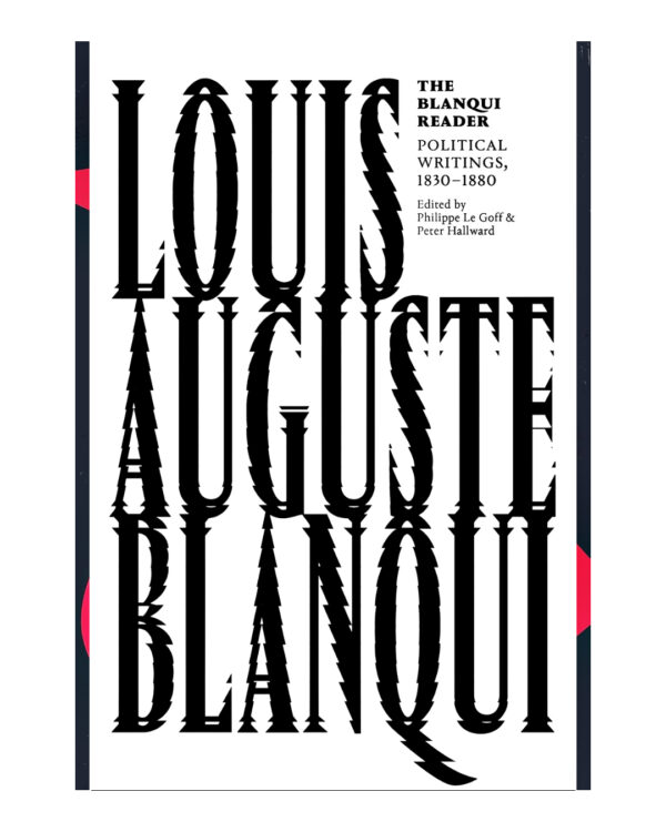 The Blanqui Reader by Louis Auguste Blanqui (Author), Peter Hallward (Editor), Philippe Le Goff (Editor), Mitchell Abidor (Translator)
