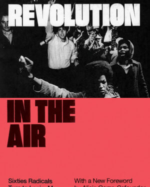 Revolution in the Air: Sixties Radicals Turn to Lenin, Mao and Che Paperback – April 10, 2018 by Max Elbaum (Author), Alicia Garza (Foreword)