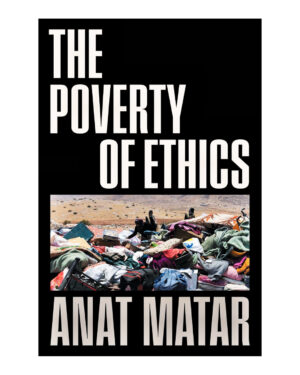 The Poverty of Ethics Hardcover – July 12, 2022 by Anat Matar (Author)