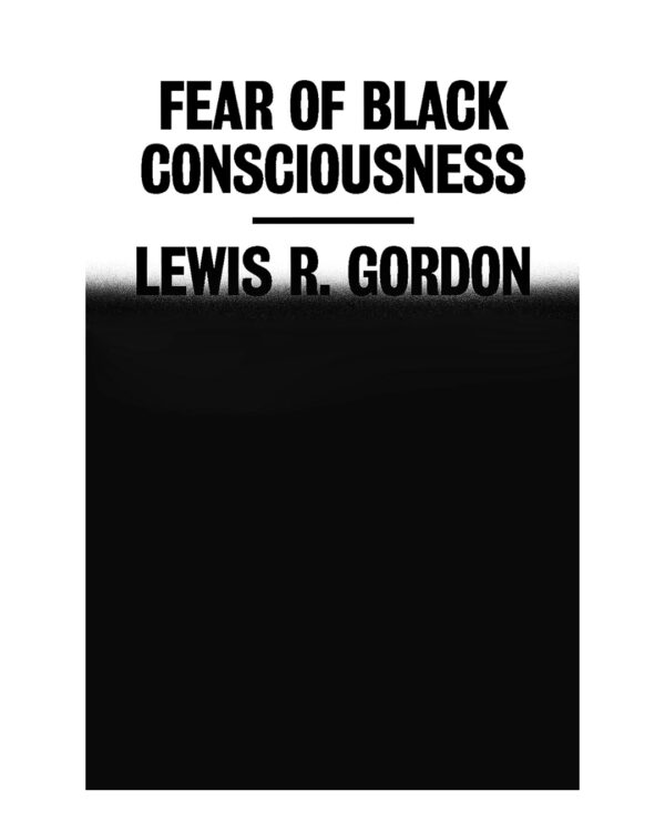 Fear of Black Consciousness  (English, Hardcover, Gordon Lewis R)