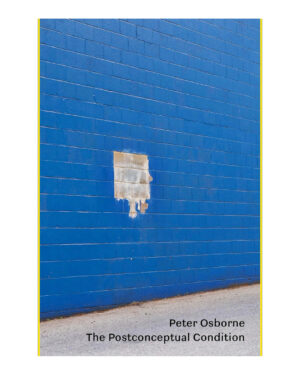 The Postconceptual Condition: Critical Essays by Peter Osborne (Author)
