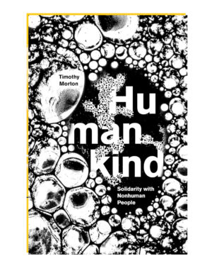 Humankind: Solidarity with Nonhuman People by Timothy Morton (Author)