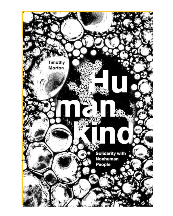 Humankind: Solidarity with Nonhuman People by Timothy Morton (Author)