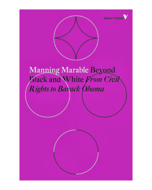 Beyond Black and White: From Civil Rights to Barack Obama (Radical Thinkers)  by Manning Marable (Author)