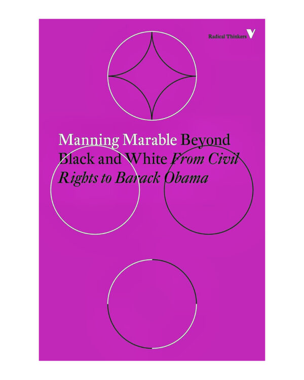 Beyond Black and White: From Civil Rights to Barack Obama (Radical Thinkers)  by Manning Marable (Author)