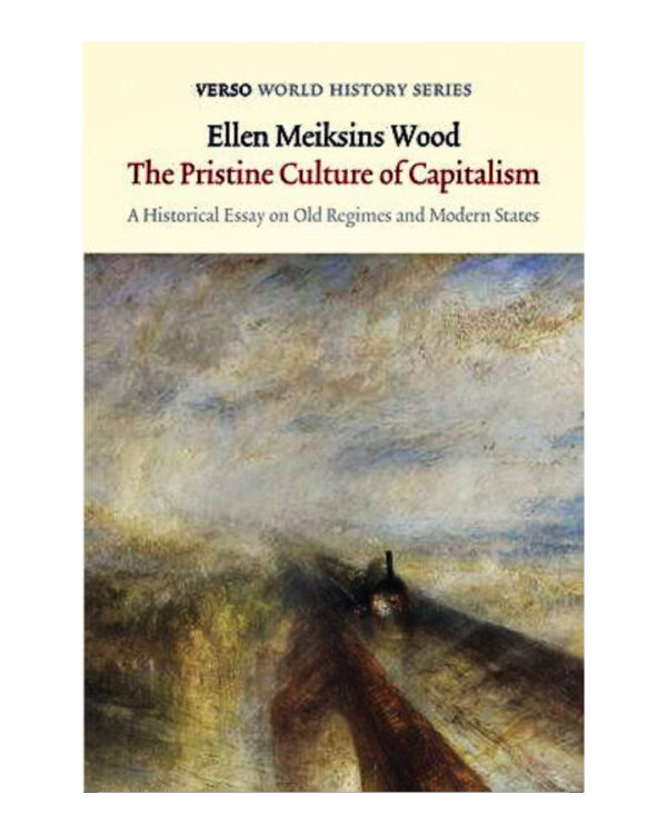 The Pristine Culture of Capitalism  (English, Paperback, Wood Ellen Meiksins)