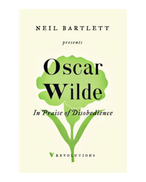 Oscar Wilde: The Praise of Disobedience: The Soul of Man Under Socialism and Other Writings (Revolutions