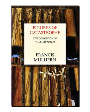 Figures of Catastrophe: The Condition of Culture Novel  by Francis Mulhern (Author)