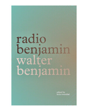 Radio Benjamim Walter Benjamin by Walter Benjamin (Author), Lecia Rosenthal (Editor), Jonathan Lutes (Translator)