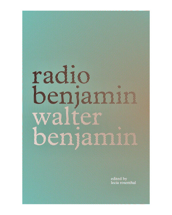 Radio Benjamim Walter Benjamin by Walter Benjamin (Author), Lecia Rosenthal (Editor), Jonathan Lutes (Translator)