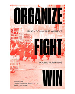 Organize Fight Wim: Black Communist Women's Plitical Writing: Black Communist Women's Political Writing by Charisse Burden-Stelly (Author), Jodi Dean (Author)