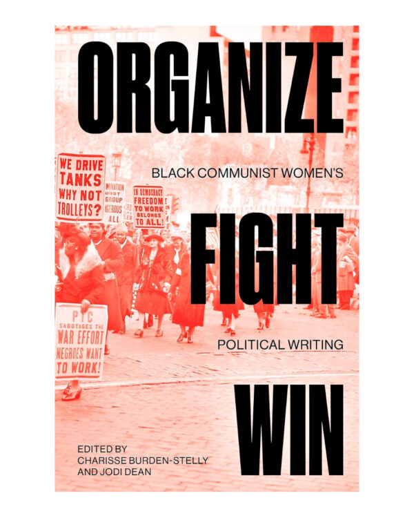 Organize Fight Wim: Black Communist Women's Plitical Writing: Black Communist Women's Political Writing by Charisse Burden-Stelly (Author), Jodi Dean (Author)