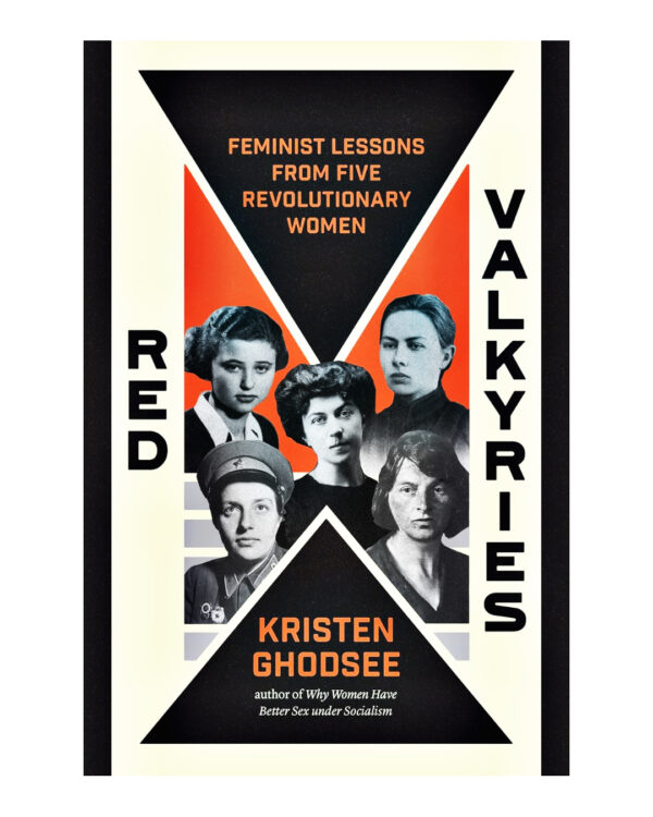 Red Valkyries: Feminist Lessons From Five Revolutionary Women by Kristen Ghodsee (Author)