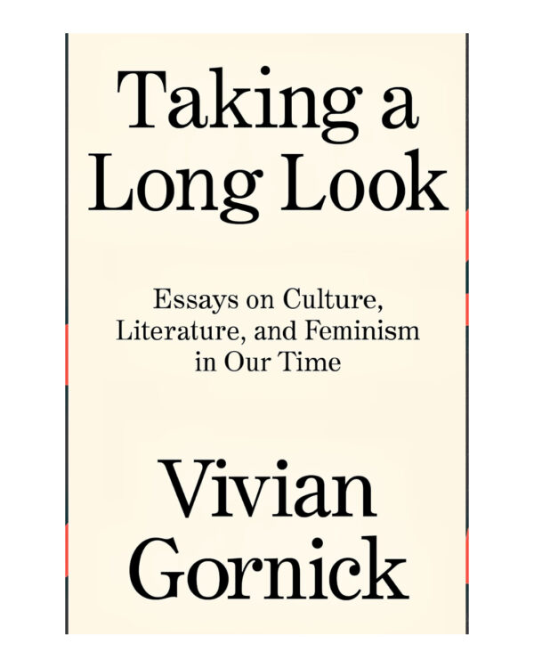 Taking A Long Look: Essays on Culture, Literature and Feminism in Our Time by Vivian Gornick (Author)