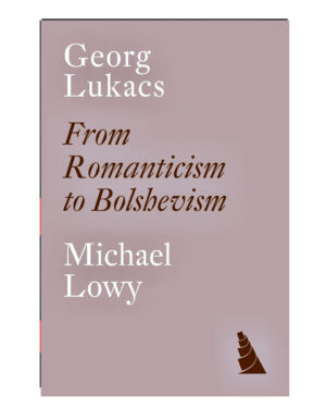 Georg Lukacs: From Romanticism to Bolshevism by Michael Löwy (Author)