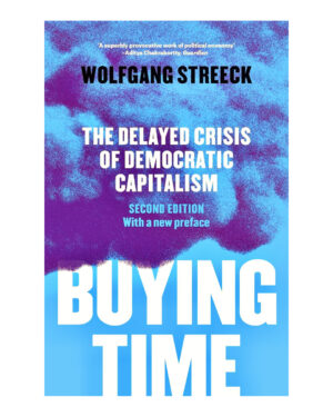 Buying Time: The Delayed Crisis of Democratic Capitalism by Wolfgang Streeck (Author), Patrick Camiller (Translator), David Fernbach (Translator)