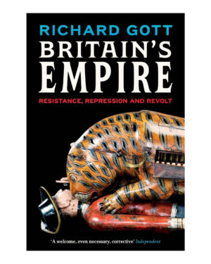 Britain's Empire: Resistance, Repression and Revolt  by Richard Gott (Author)