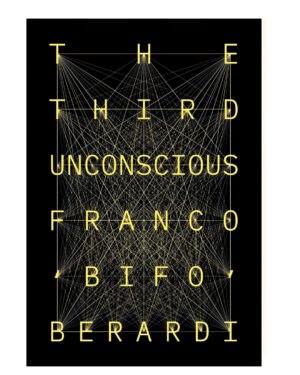 The Third Unconscious: The Psychosphere in the Viral Age by Franco Berardi (Author)