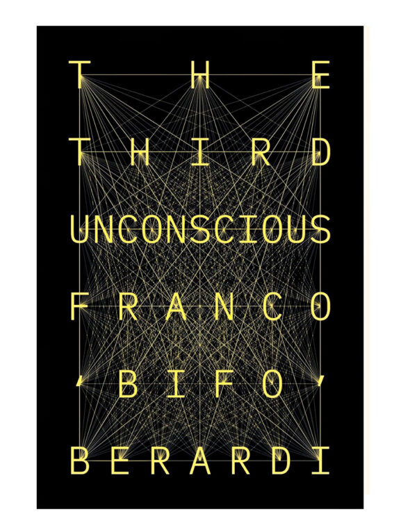 The Third Unconscious: The Psychosphere in the Viral Age by Franco Berardi (Author)