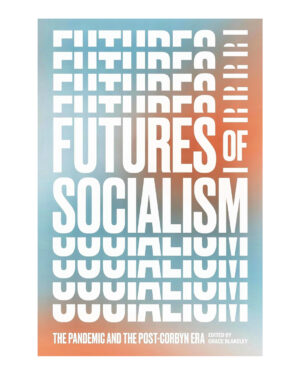 Futures of Socialism: The Pandemic and the Post-Corbyn Era  (Author) Grace Blakeley