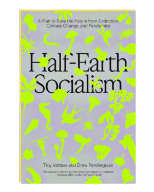Half-Earth Socialism by Troy Vettese (Author), Drew Pendergrass (Author)