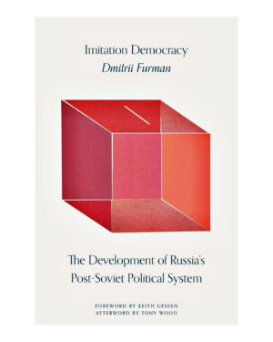 Imitation Democracy: The Development of Russia's Post-Soviet Political System by Dmitrii Furman (Author)