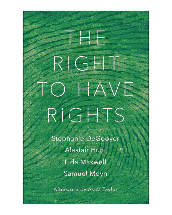 The Right to Have Rights by Stephanie DeGooyer (Author), Alastair Hunt (Author)